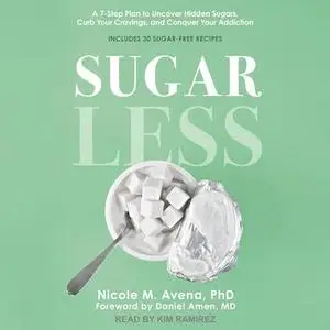 Sugarless: A 7-Step Plan to Uncover Hidden Sugars, Curb Your Cravings, and Conquer Your Addiction [Audiobook]