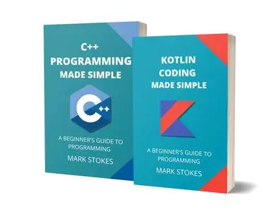 KOTLIN AND C++ PROGRAMMING MADE SIMPLE: A BEGINNER’S GUIDE TO PROGRAMMING - 2 BOOKS IN 1