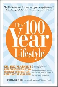 The 100 Year Lifestyle: Dr. Plasker's Breakthrough Solution for Living Your Best Life - Every Day of Your Life!