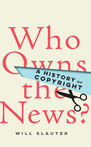 Who Owns the News? : A History of Copyright