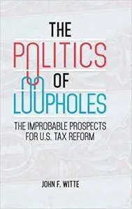 The Politics of Loopholes: The Improbable Prospects for U.S. Tax Reform