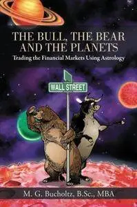 The Bull, The Bear and The Planets: Trading the Financial Markets Using Astrology