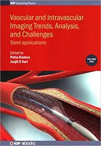 Vascular and Intravascular Imaging Trends, Analysis, and Challenges: Stent Applications (Volume 1) (Programme: IOP Expan