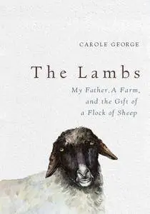 The Lambs: My Father, a Farm, and the Gift of a Flock of Sheep