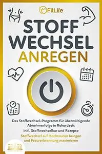 STOFFWECHSEL ANREGEN Das Stoffwechsel-Programm für überwältigende Abnehmerfolge