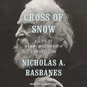 Cross of Snow: A Life of Henry Wadsworth Longfellow [Audiobook]