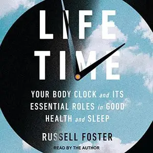 Life Time: Your Body Clock and Its Essential Roles in Good Health and Sleep, 2022 Edition [Audiobook]