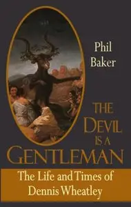 The Devil Is a Gentleman: The Life and Times of Dennis Wheatley