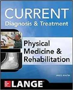 Current Diagnosis and Treatment Physical Medicine and Rehabilitation (Current Diagnosis & Treatment)