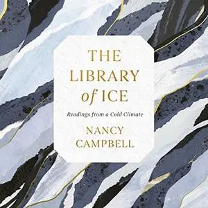 The Library of Ice: Readings from a Cold Climate [Audiobook]