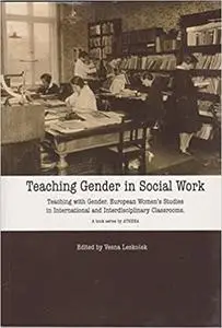 Teaching Gender in Social Work: European Women's Studies in International and Interdisciplinary Classrooms (Repost)