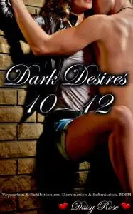 «Dark Desires 10 – 12» by Daisy Rose