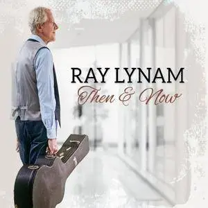 Ray Lynam - Then and Now (2016)