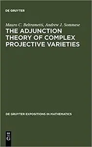 The Adjunction Theory of Complex Projective Varieties