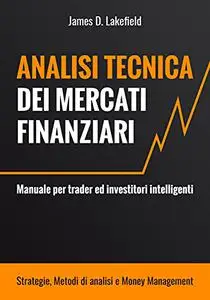 Analisi Tecnica dei Mercati Finanziari: Manuale per Trader e Investitori Intelligenti