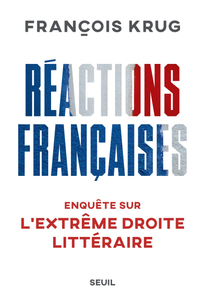 Réactions françaises : Enquête sur lextrême droite littéraire - François Krug