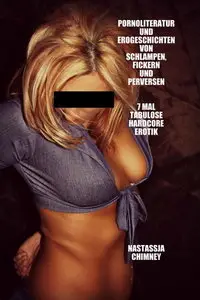Nastassja Chimney - Pornoliteratur und Erogeschichten von Schlampen, Fickern und Perversen: 7 Mal tabulose Hardcore Erotik