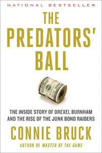 The Predators' Ball: The Inside Story of Drexel Burnham and the Rise of the Junk Bond Raiders (repost)