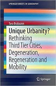 Unique Urbanity?: Rethinking Third Tier Cities, Degeneration, Regeneration and Mobility (Repost)