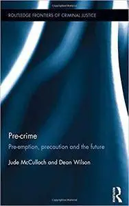 Pre-crime: Pre-emption, precaution and the future