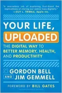 Your Life, Uploaded: The Digital Way to Better Memory, Health, and Productivity (Repost)
