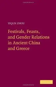 Festivals, Feasts, and Gender Relations in Ancient China and Greece (repost)