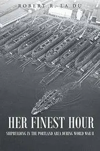 Her Finest Hour: Shipbuilding in the Portland Area during World War II