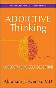 Addictive Thinking: Understanding Self-Deception