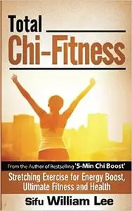 Total Chi Fitness Stretching Exercise for Energy Boost, Ultimate Fitness and Health