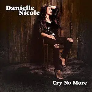 Danielle Nicole - Cry No More (2018)