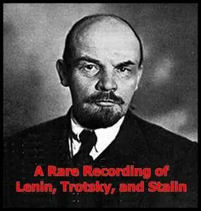 «A Rare Recording of Lenin, Trotsky and Stalin» by Trotsky,Lenin,Stalin