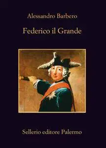 Alessandro Barbero - Federico il Grande