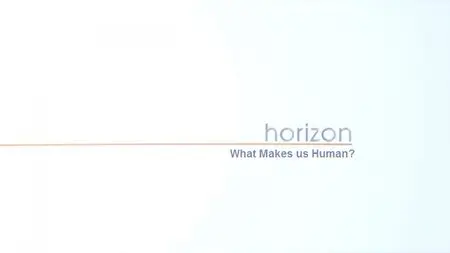 BBC - Horizon: What Makes us Human (2013)