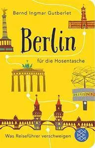 Berlin für die Hosentasche: Was Reiseführer verschweigen