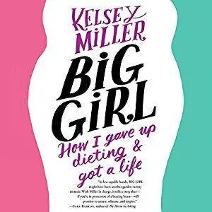 Big Girl: How I Gave Up Dieting and Got a Life [Audiobook]