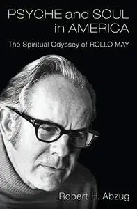 Psyche and Soul in America: The Spiritual Odyssey of Rollo May