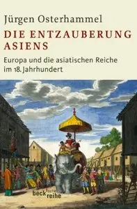 Die Entzauberung Asiens: Europa und die asiatischen Reiche im 18. Jahrhundert, 2 Auflage