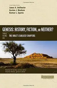 Genesis: History, Fiction, or Neither?: Three Views on the Bible's Earliest Chapters