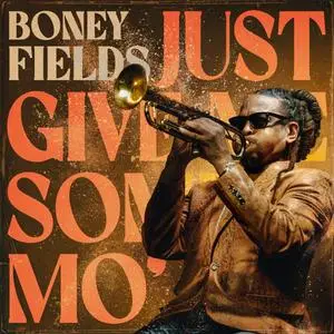 Boney Fields - Just Give Me Some Mo' (2023)