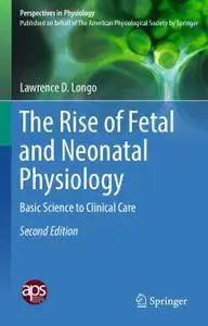 The Rise of Fetal and Neonatal Physiology: Basic Science to Clinical Care, Second Edition