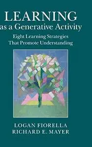 Learning as a generative activity : eight learning strategies that promote understanding