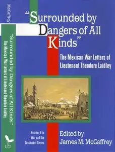 Surrounded by Dangers of All Kinds: The Mexican War Letters of Lieutenant Theodore Laidley