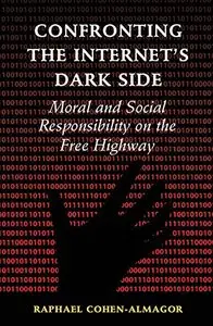 Confronting the Internet's Dark Side: Moral and Social Responsibility on the Free Highway