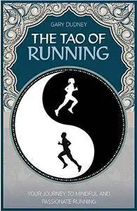 The Tao of Running: The Journey to Mindful and Passionate Running