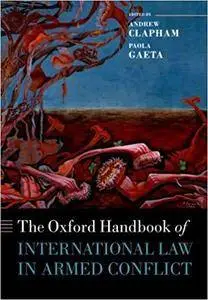 The Oxford Handbook of International Law in Armed Conflict (Oxford Handbooks) [Kindle Edition]