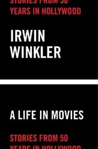 «A Life in Movies» by Irwin Winkler