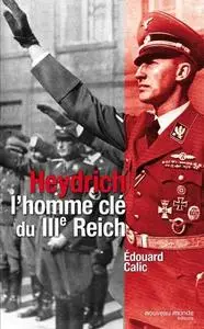 Edouard Calic, "Heydrich: L'homme clé du IIIe Reich"