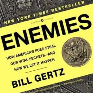 Enemies: How America's Foes Steal Our Vital Secrets - and How We Let it Happen [Audiobook]