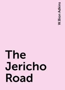 «The Jericho Road» by W.Bion Adkins