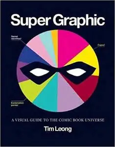 Super Graphic A Visual Guide to the Comic Book Universe